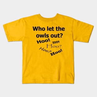 Who let the owls out? Kids T-Shirt